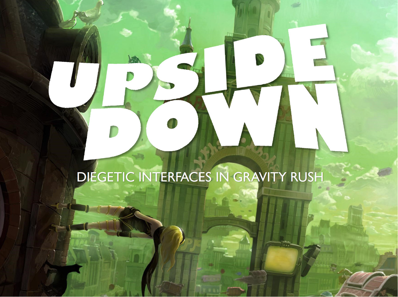Upside Down - Diegetic interfaces in Gravity Rush